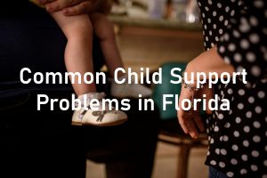 Common Child Support Problems in Florida