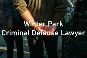 Winter Park Criminal Defense Lawyer